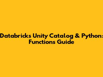 Databricks Unity Catalog & Python: Functions Guide