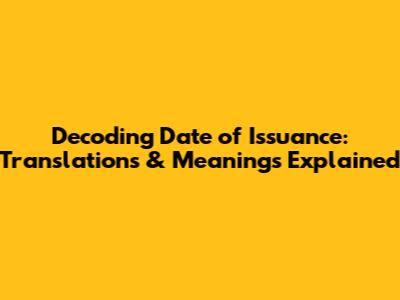 Decoding 'Date of Issuance': Translations & Meanings Explained