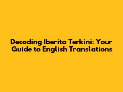 Decoding 'Iberita Terkini': Your Guide to English Translations