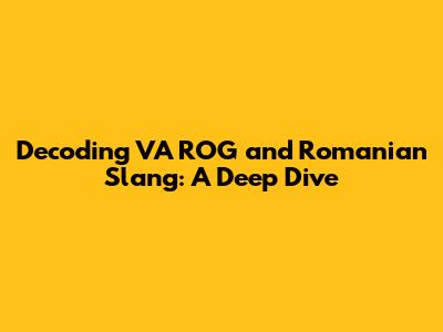 Decoding 'VA ROG' and Romanian Slang: A Deep Dive