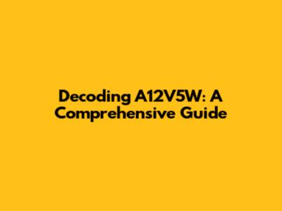 Decoding A12V5W: A Comprehensive Guide