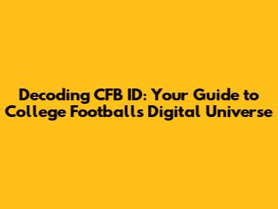 Decoding CFB ID: Your Guide to College Football's Digital Universe