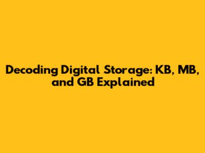 Decoding Digital Storage: KB, MB, and GB Explained