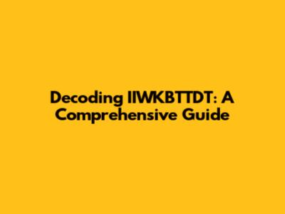 Decoding IIWKBTTDT: A Comprehensive Guide