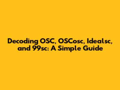 Decoding OSC, OSCosc, Idealsc, and 99sc: A Simple Guide