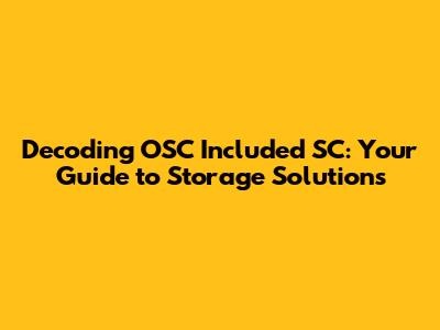 Decoding OSC Included SC: Your Guide to Storage Solutions