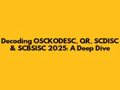 Decoding OSCKODESC, QR, SCDISC & SCBSISC 2025: A Deep Dive