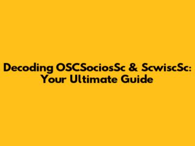 Decoding OSCSociosSc & ScwiscSc: Your Ultimate Guide