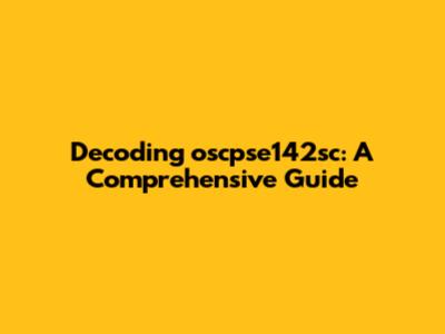 Decoding oscpse142sc: A Comprehensive Guide