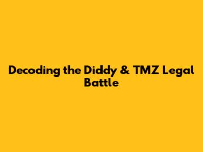 Decoding the Diddy & TMZ Legal Battle