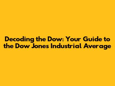 Decoding the Dow: Your Guide to the Dow Jones Industrial Average