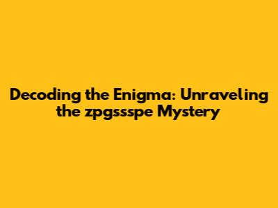 Decoding the Enigma: Unraveling the 'zpgssspe' Mystery