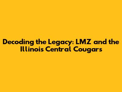 Decoding the Legacy: LMZ and the Illinois Central Cougars