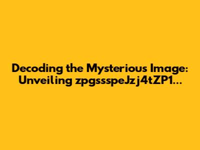 Decoding the Mysterious Image: Unveiling zpgssspeJzj4tZP1...