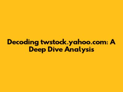 Decoding twstock.yahoo.com: A Deep Dive Analysis