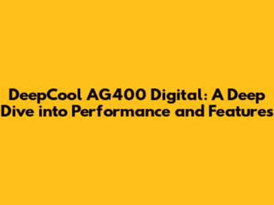 DeepCool AG400 Digital: A Deep Dive into Performance and Features