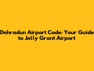 Dehradun Airport Code: Your Guide to Jolly Grant Airport