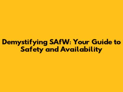 Demystifying SAfW: Your Guide to Safety and Availability