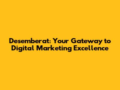 Desemberat: Your Gateway to Digital Marketing Excellence