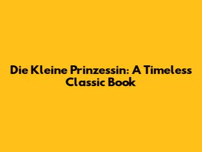 Die Kleine Prinzessin: A Timeless Classic Book