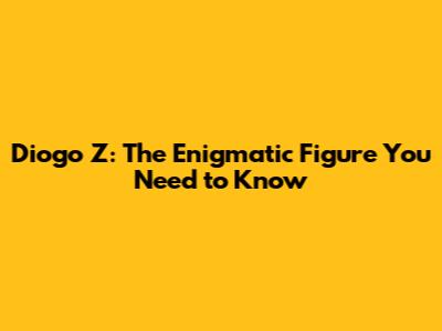 Diogo Z: The Enigmatic Figure You Need to Know
