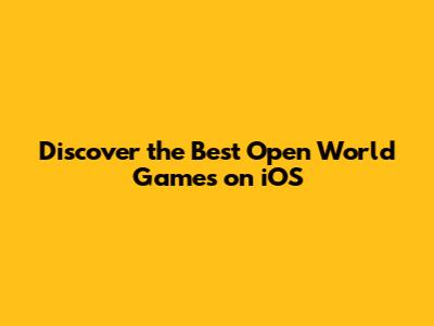 Discover the Best Open World Games on iOS