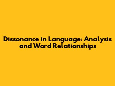 Dissonance in Language: Analysis and Word Relationships