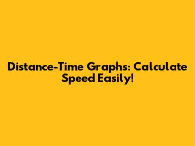 Distance-Time Graphs: Calculate Speed Easily!