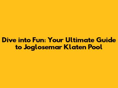 Dive into Fun: Your Ultimate Guide to Joglosemar Klaten Pool
