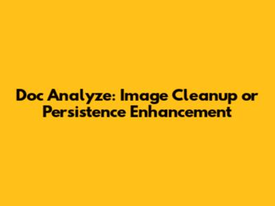 Doc Analyze: Image Cleanup or Persistence Enhancement