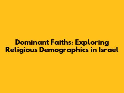Dominant Faiths: Exploring Religious Demographics in Israel
