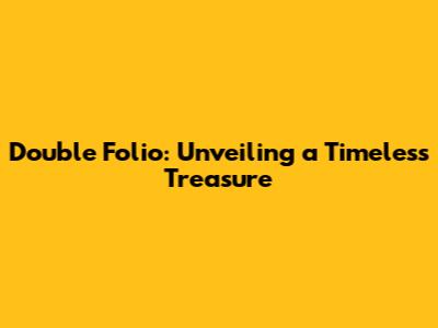 Double Folio: Unveiling a Timeless Treasure
