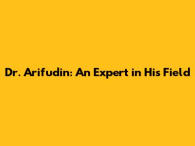 Dr. Arifudin: An Expert in His Field