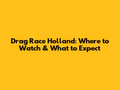 Drag Race Holland: Where to Watch & What to Expect