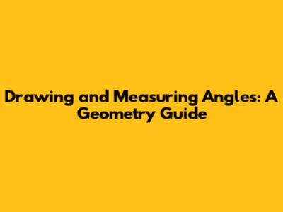 Drawing and Measuring Angles: A Geometry Guide