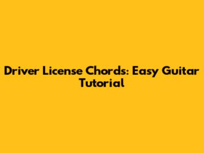 Driver License Chords: Easy Guitar Tutorial