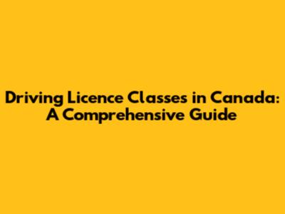 Driving Licence Classes in Canada: A Comprehensive Guide