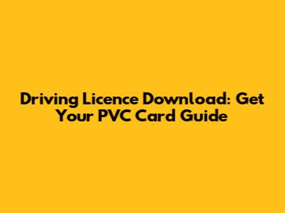 Driving Licence Download: Get Your PVC Card Guide