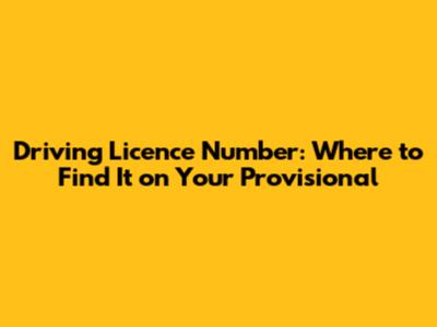Driving Licence Number: Where to Find It on Your Provisional