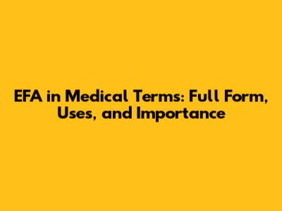 EFA in Medical Terms: Full Form, Uses, and Importance