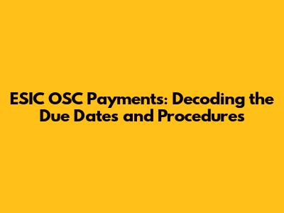 ESIC OSC Payments: Decoding the Due Dates and Procedures