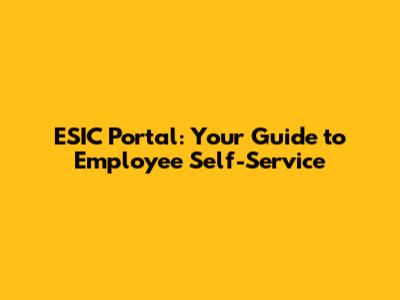 ESIC Portal: Your Guide to Employee Self-Service