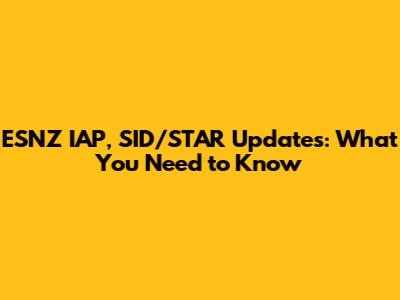 ESNZ IAP, SID/STAR Updates: What You Need to Know