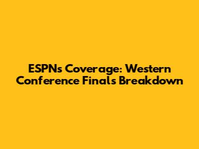 ESPN's Coverage: Western Conference Finals Breakdown