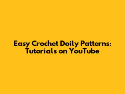 Easy Crochet Doily Patterns: Tutorials on YouTube