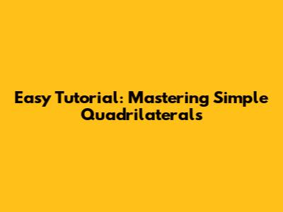 Easy Tutorial: Mastering Simple Quadrilaterals