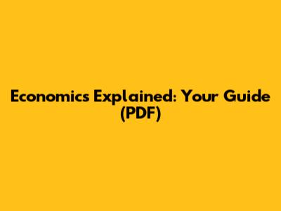 Economics Explained: Your Guide (PDF)