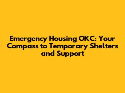 Emergency Housing OKC: Your Compass to Temporary Shelters and Support