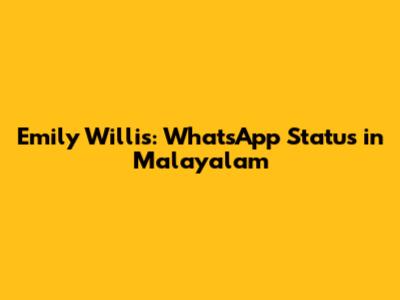 Emily Willis: WhatsApp Status in Malayalam