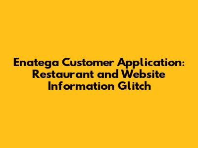 Enatega Customer Application: Restaurant and Website Information Glitch